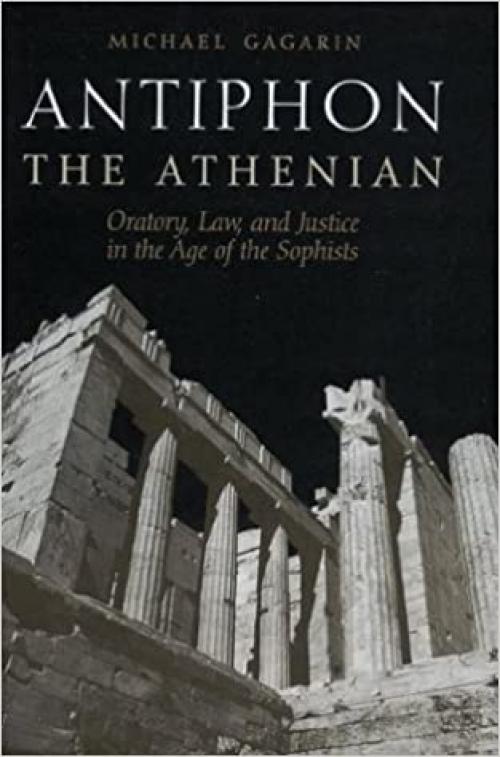  Antiphon the Athenian: Oratory, Law, and Justice in the Age of the Sophists 