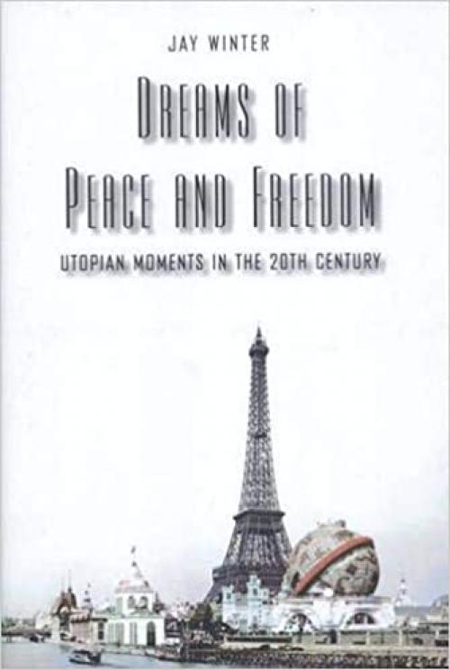  Dreams of Peace and Freedom: Utopian Moments in the Twentieth Century 