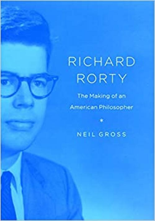  Richard Rorty: The Making of an American Philosopher 