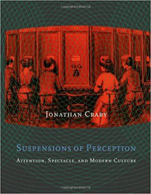  Suspensions of Perception: Attention, Spectacle, and Modern Culture (October Books) 