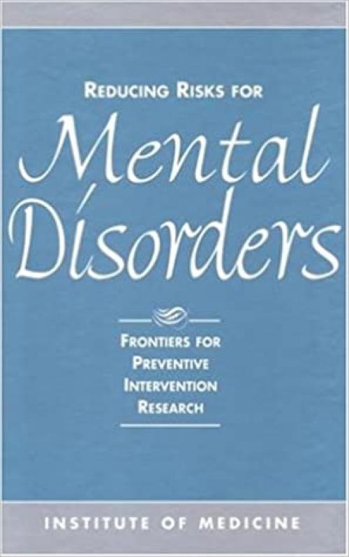  Reducing Risks for Mental Disorders: Frontiers for Preventive Intervention Research 