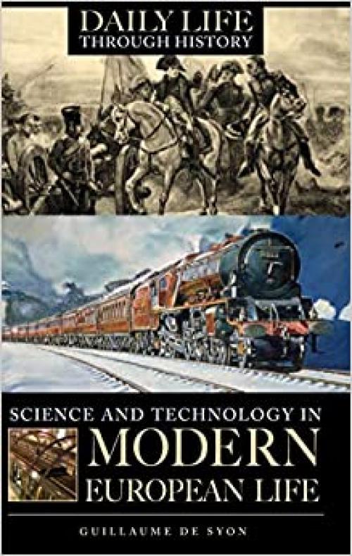  Science and Technology in Modern European Life (The Greenwood Press Daily Life Through History Series: Science and Technology in Everyday Life) 