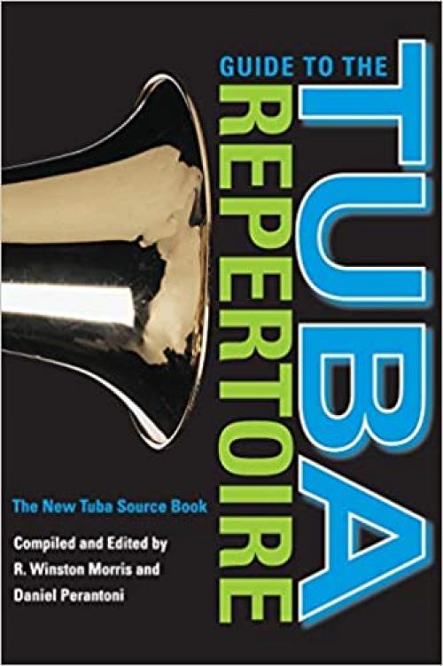  Guide to the Tuba Repertoire, Second Edition: The New Tuba Source Book (Indiana Repertoire Guides) 