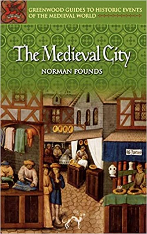  The Medieval City (Greenwood Guides to Historic Events of the Medieval World) 