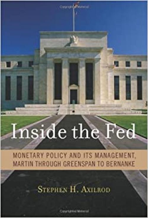  Inside the Fed: Monetary Policy and Its Management, Martin through Greenspan to Bernanke 