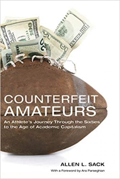  Counterfeit Amateurs: An Athlete's Journey Through the Sixties to the Age of Academic Capitalism 