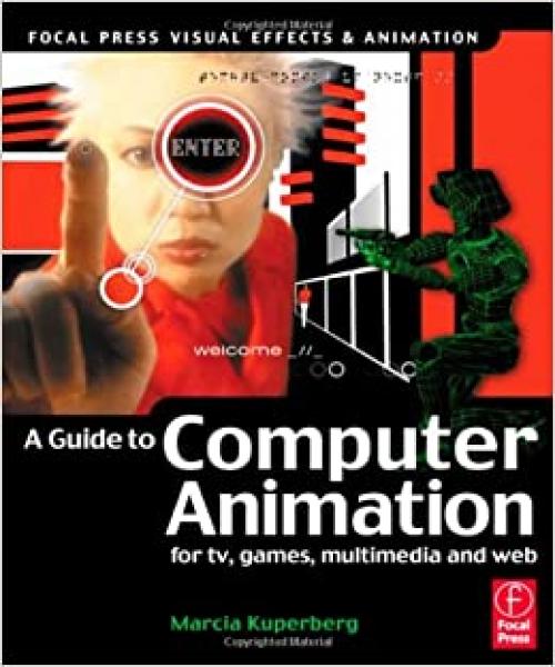  Guide to Computer Animation: for tv, games, multimedia and web (Focal Press Visual Effects and Animation) 