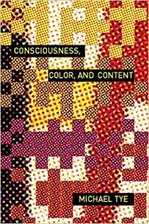  Consciousness, Color, and Content (Representation and Mind) 