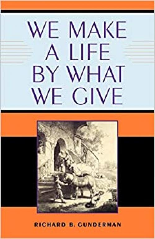  We Make a Life by What We Give (Philanthropic and Nonprofit Studies) 