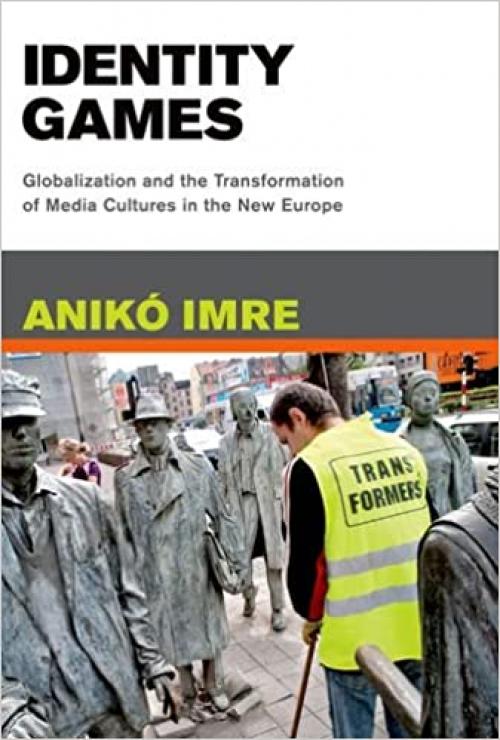  Identity Games: Globalization and the Transformation of Media Cultures in the New Europe (MIT Press) 