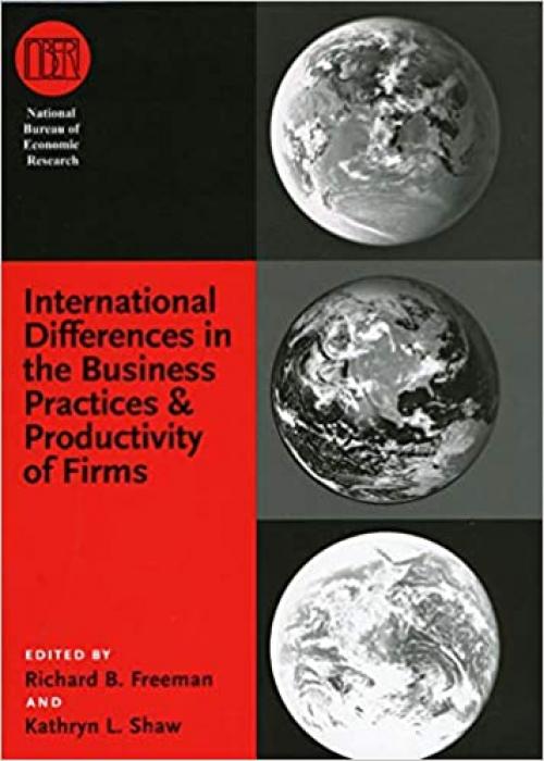  International Differences in the Business Practices and Productivity of Firms (National Bureau of Economic Research Conference Report) 