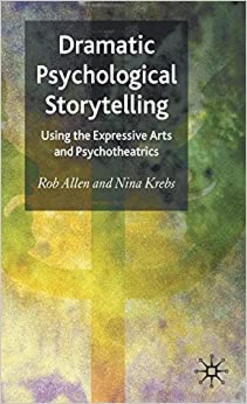  Dramatic Psychological Storytelling: Using the Expressive Arts and Psychotheatrics 