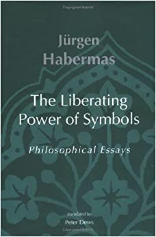  The Liberating Power of Symbols: Philosophical Essays (Studies in Contemporary German Social Thought) 