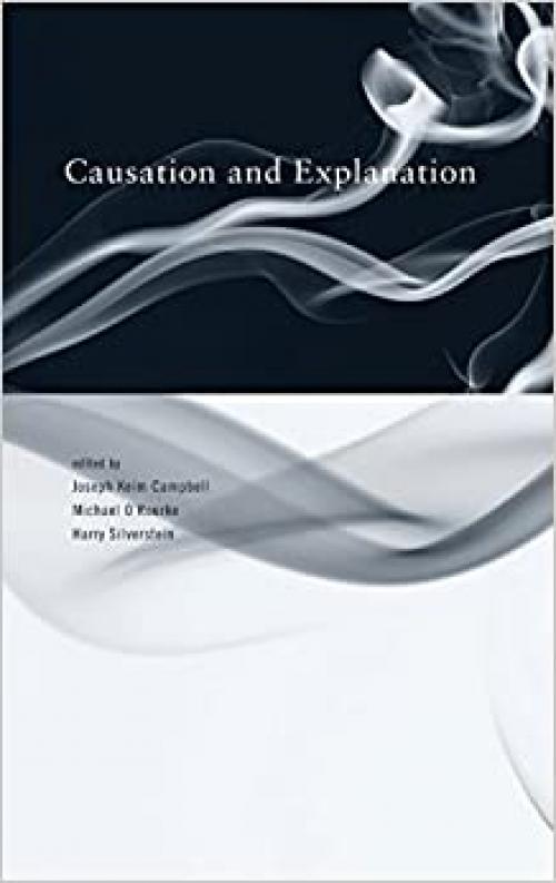  Causation and Explanation (Topics in Contemporary Philosophy) 