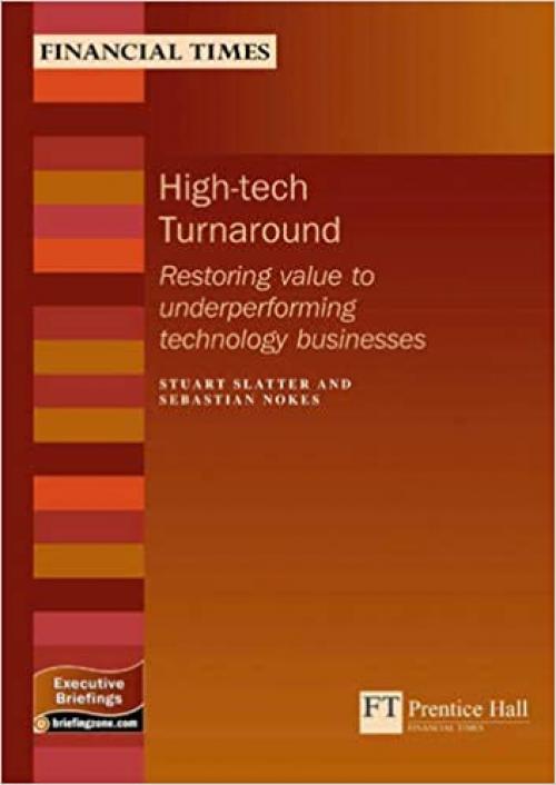  High-tech Turnaround: Restoring Value To Underperforming Technology Businesses (Management Briefings Executive Series) 