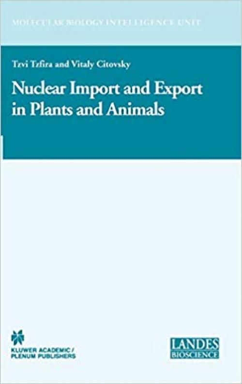  Nuclear Import and Export in Plants and Animals (Molecular Biology Intelligence Unit) 