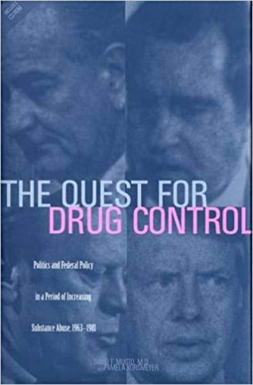  The Quest for Drug Control: Politics and Federal Policy in a Period of Increasing Substance Abuse (1963-1981) 