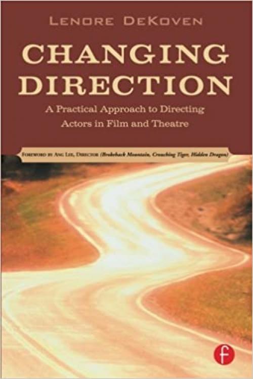  Changing Direction: A Practical Approach to Directing Actors in Film and Theatre: Foreword by Ang Lee 