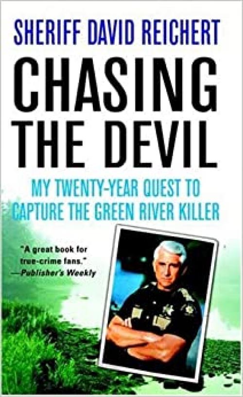  Chasing the Devil: My Twenty-Year Quest to Capture the Green River Killer 