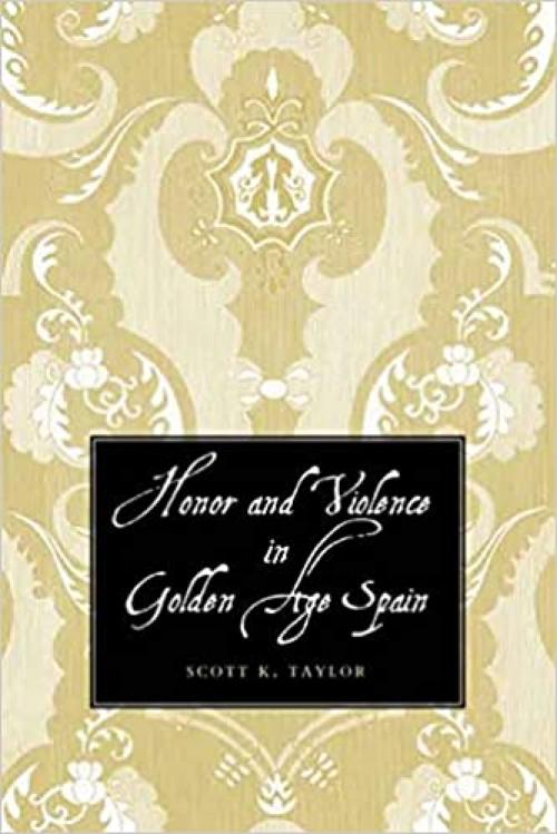  Honor and Violence in Golden Age Spain 