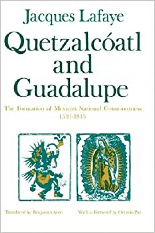  Quetzalcoatl and Guadalupe: The Formation of Mexican National Consciousness, 1531-1813 