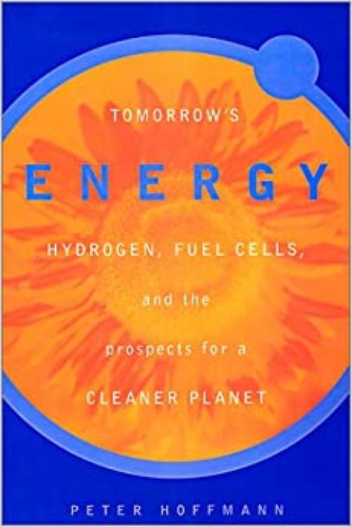  Tomorrow's Energy: Hydrogen, Fuel Cells, and the Prospects for a Cleaner Planet 