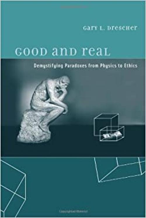  Good and Real: Demystifying Paradoxes from Physics to Ethics (A Bradford Book) 