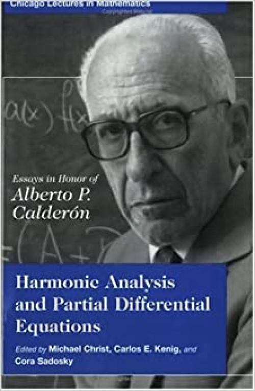  Harmonic Analysis and Partial Differential Equations: Essays in Honor of Alberto P. Calderon (Chicago Lectures in Mathematics) 