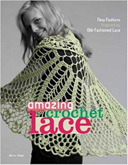  Amazing Crochet Lace: New Fashions Inspired by Old-Fashioned Lace 