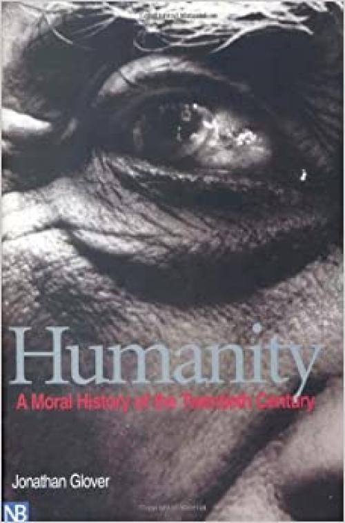  Humanity: A Moral History of the Twentieth Century 