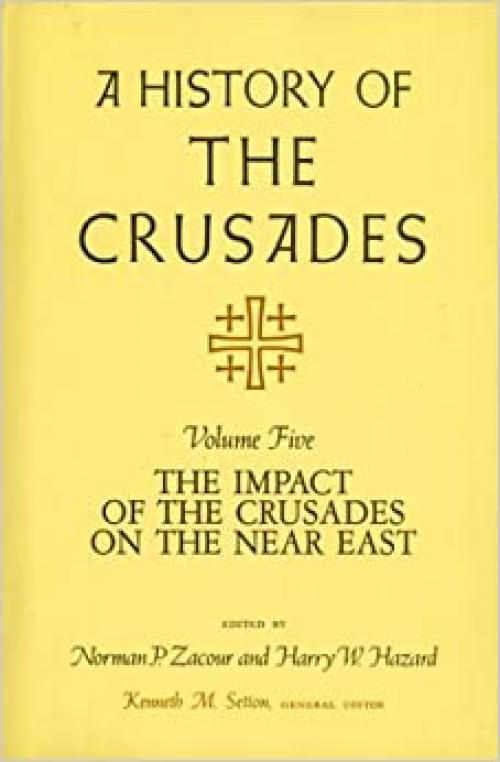 A History of the Crusades, Volume V: The Impact of the Crusader States on the Near East 