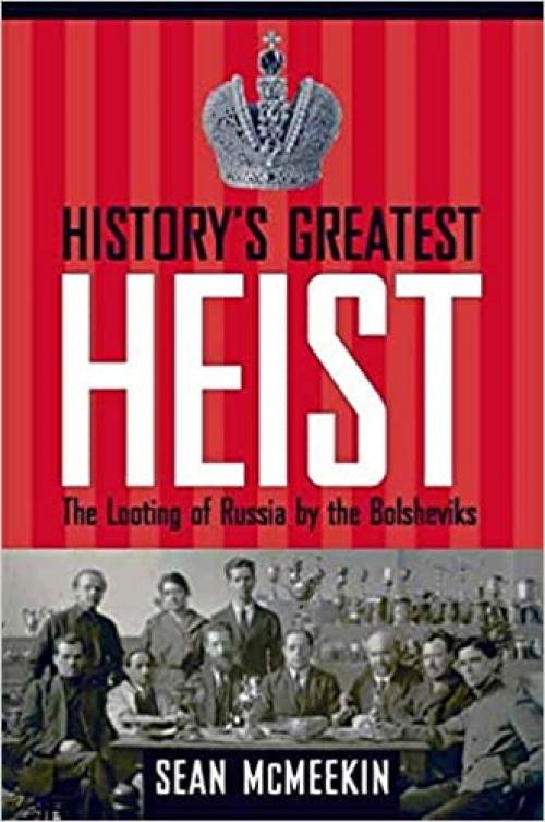  History's Greatest Heist: The Looting of Russia by the Bolsheviks 