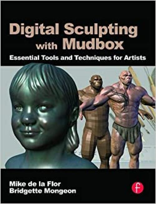  Digital Sculpting with Mudbox: Essential Tools and Techniques for Artists 