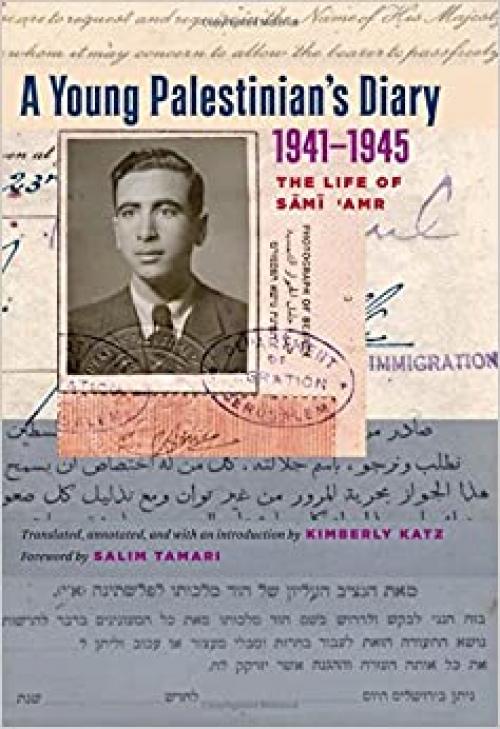  A Young Palestinian's Diary, 1941–1945: The Life of Sami 'Amr (Jamal and Rania Daniel Series in Contemporary History, Politics, Culture, and Religion of the Levant) 