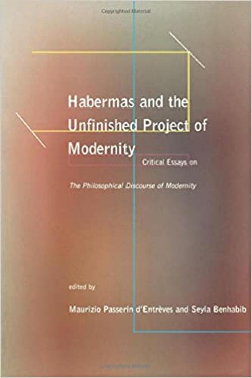  Habermas and the Unfinished Project of Modernity: Critical Essays on The Philosophical Discourse of Modernity (Studies in Contemporary German Social Thought) 