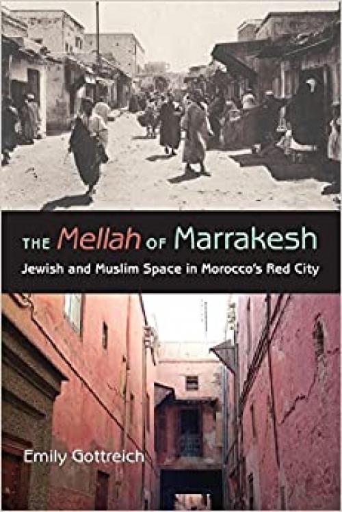  The Mellah of Marrakesh: Jewish and Muslim Space in Morocco's Red City (Indiana Series in Middle East Studies) 