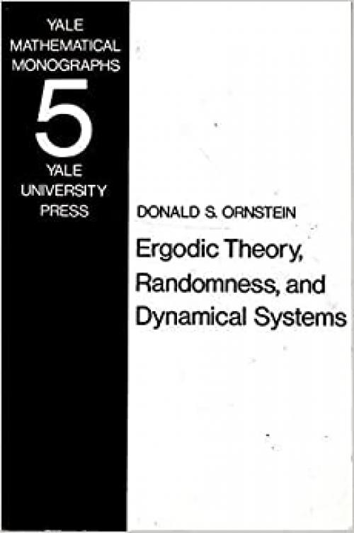  Ergodic theory, randomness, and dynamical systems (James K. Whittemore lectures in mathematics given at Yale University) 