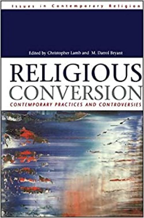  Religious Conversion: Contemporary Practices and Controversies (Issues in Contemporary Religion (Paperback)) 