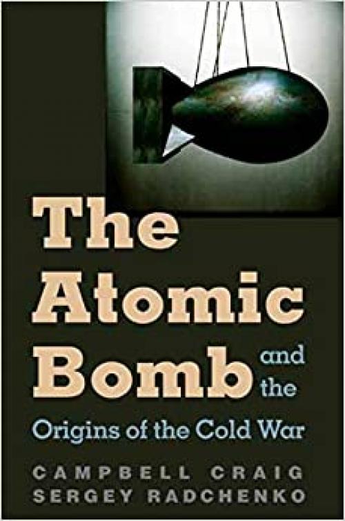  The Atomic Bomb and the Origins of the Cold War 