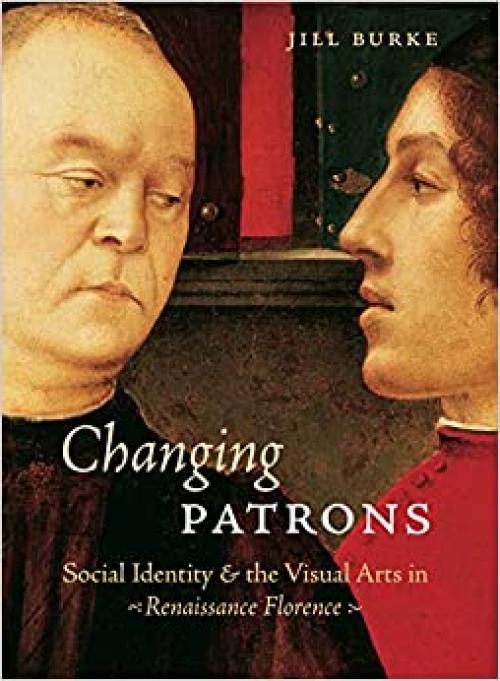  Changing Patrons: Social Identity and the Visual Arts in Renaissance Florence 