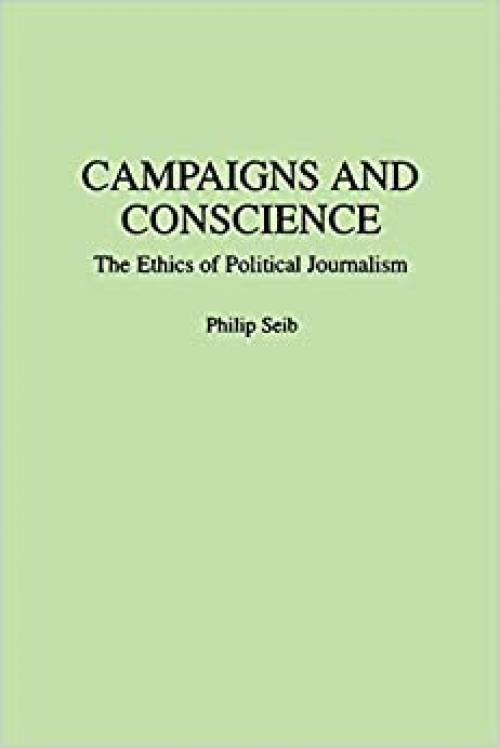  Campaigns and Conscience: The Ethics of Political Journalism 