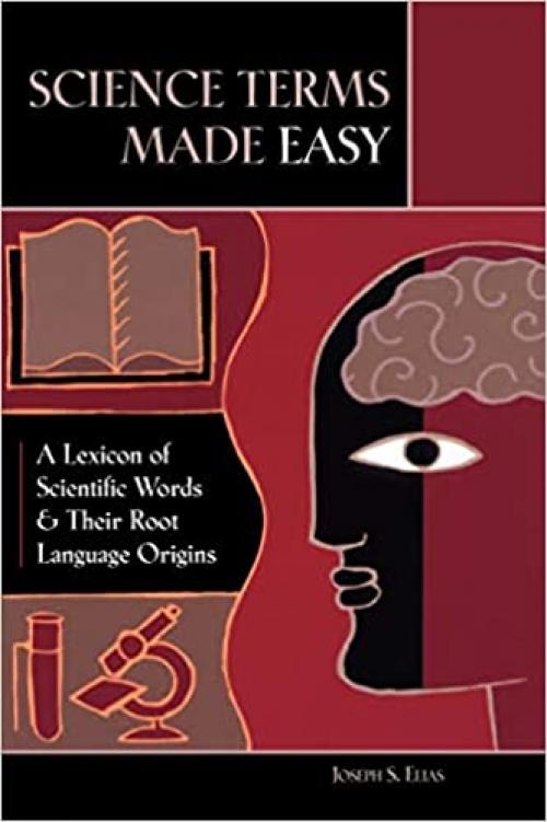  Science Terms Made Easy: A Lexicon of Scientific Words and Their Root Language Origins 