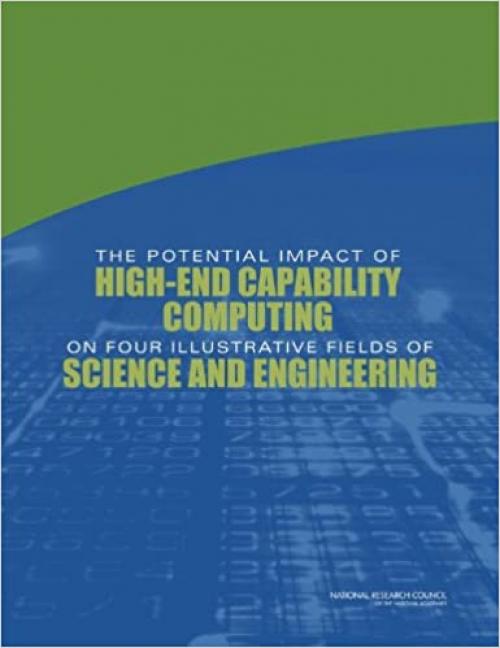  The Potential Impact of High-End Capability Computing on Four Illustrative Fields of Science and Engineering 