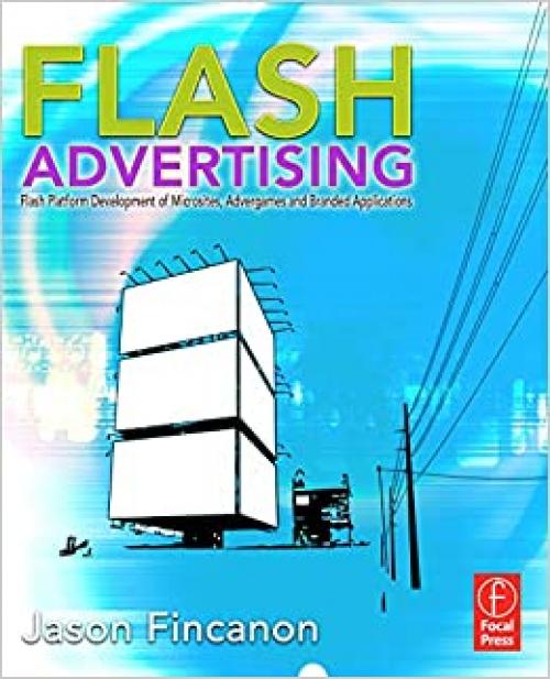  Flash Advertising: Flash Platform Development of Microsites, Advergames and Branded Applications 