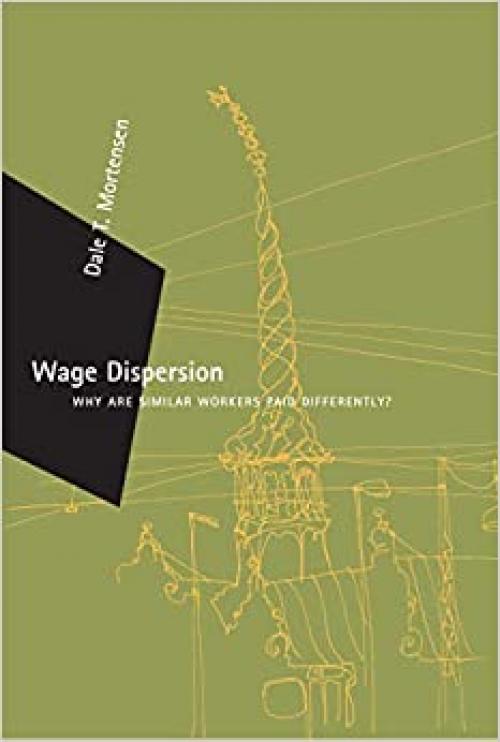  Wage Dispersion: Why Are Similar Workers Paid Differently? (Zeuthen Lectures) 