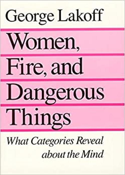  Women, Fire and Dangerous Things: What Categories Reveal About the Mind 