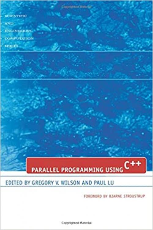  Parallel Programming Using C++ (Scientific and Engineering Computation) 