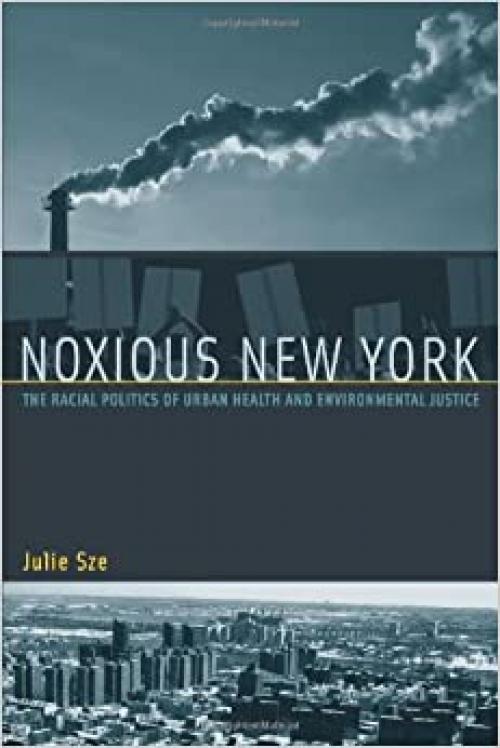  Noxious New York: The Racial Politics of Urban Health and Environmental Justice (Urban and Industrial Environments) 