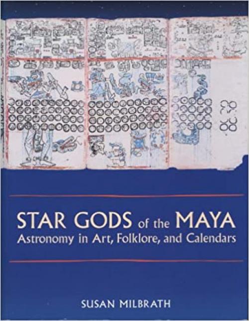  Star Gods of the Maya: Astronomy in Art, Folklore, and Calendars (Linda Schele Series in Maya and Pre-Columbian Studies) 