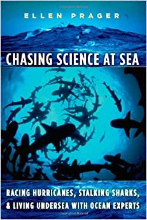  Chasing Science at Sea: Racing Hurricanes, Stalking Sharks, and Living Undersea with Ocean Experts 